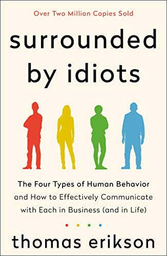 Surrounded by Idiots: The Four Types of Human Behavior and How to Effectively Communicate With Each in Business - and in Life